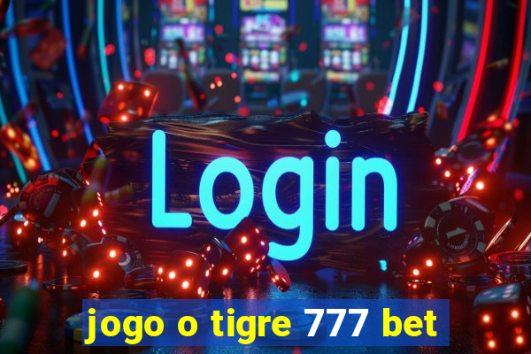 jogo o tigre 777 bet